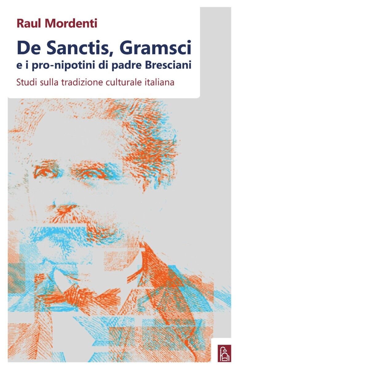 De Sanctis, Gramsci e i pro-nipotini di padre Bresciani. Studi sulla tradizione  libro usato