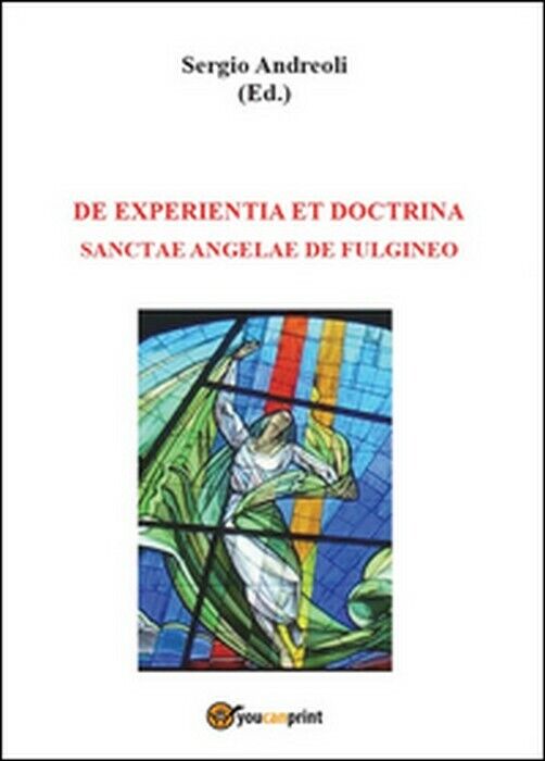De experientia et doctrina Sanctae Angelae de Fulgineo - Sergio Andreoli,  2014, libro usato