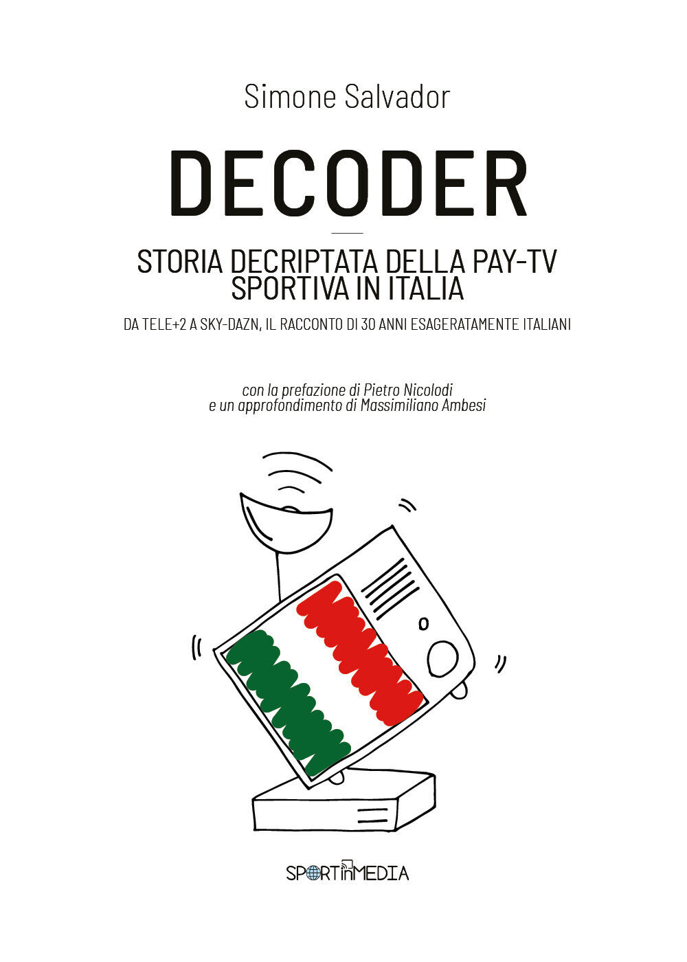 Decoder. Storia decriptata della Pay-Tv sportiva in Italia di Simone Salvador,   libro usato