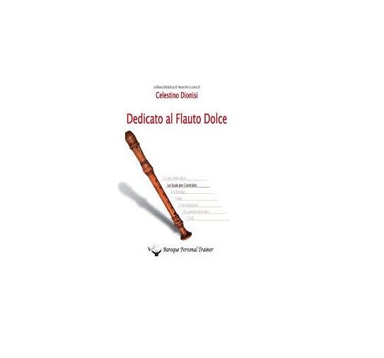 Dedicato al Flauto Dolce -  Celestino Dionisi,  2014,  Youcanprint libro usato