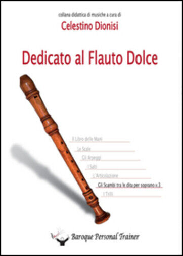 Dedicato al Flauto Dolce - Gli scambi tra le dita per soprano vol.3 di Celestino libro usato