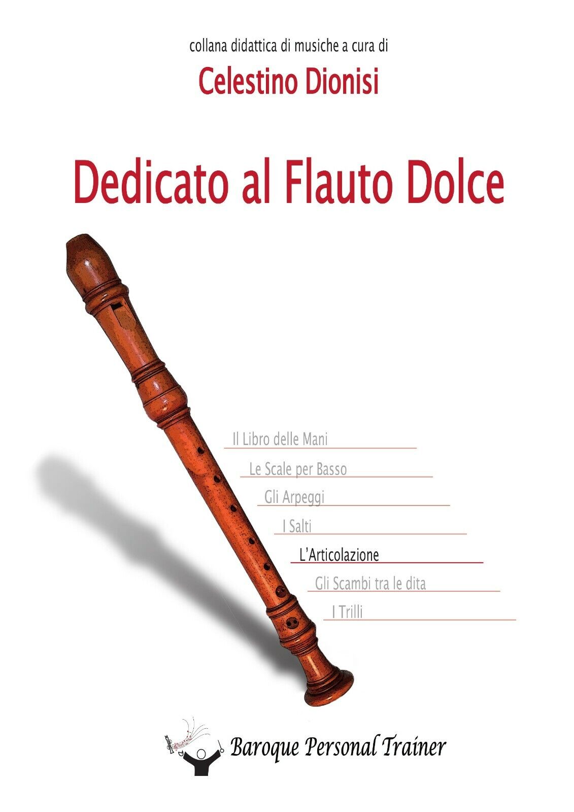 Dedicato al Flauto Dolce - L'articolazione di Celestino Dionisi,  2015,  Youcanp libro usato