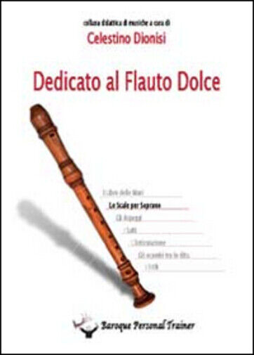 Dedicato al flauto dolce. Le scale per soprano di Celestino Dionisi,  2014,  You libro usato