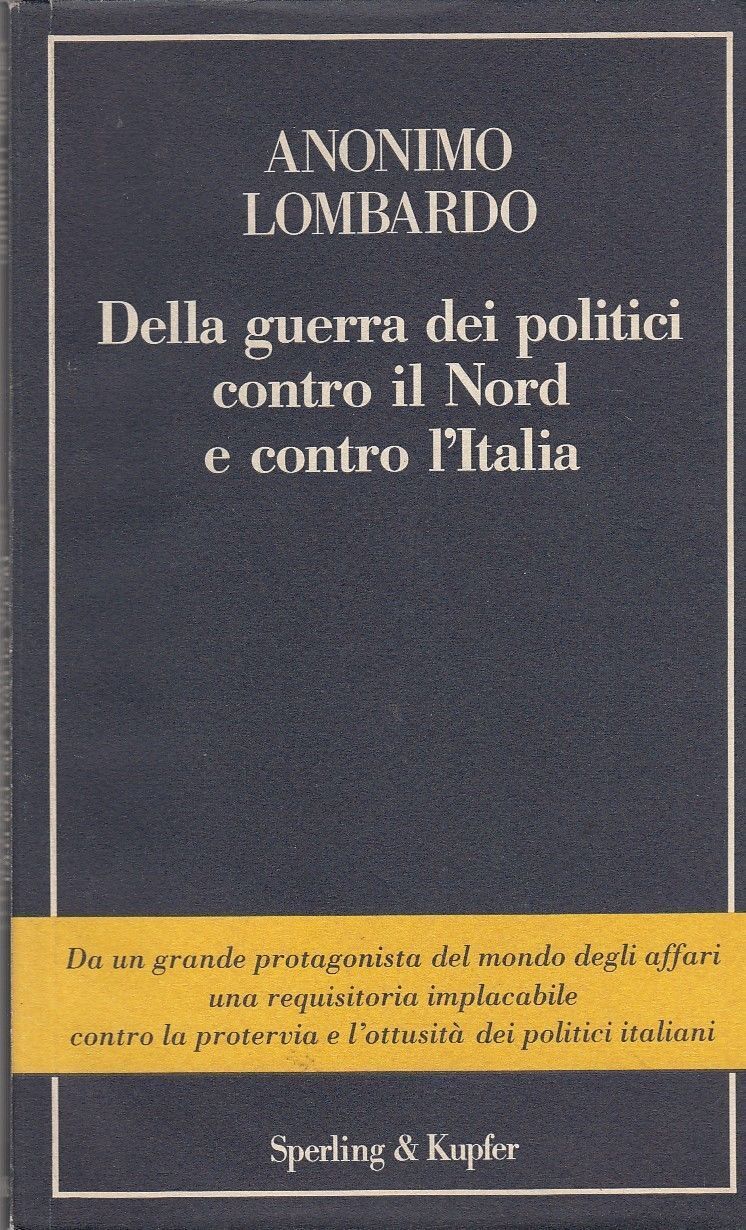 Della Guerra Dei Politici Contro Il Nord E Contro L'Italia - Anonimo Lombardo libro usato