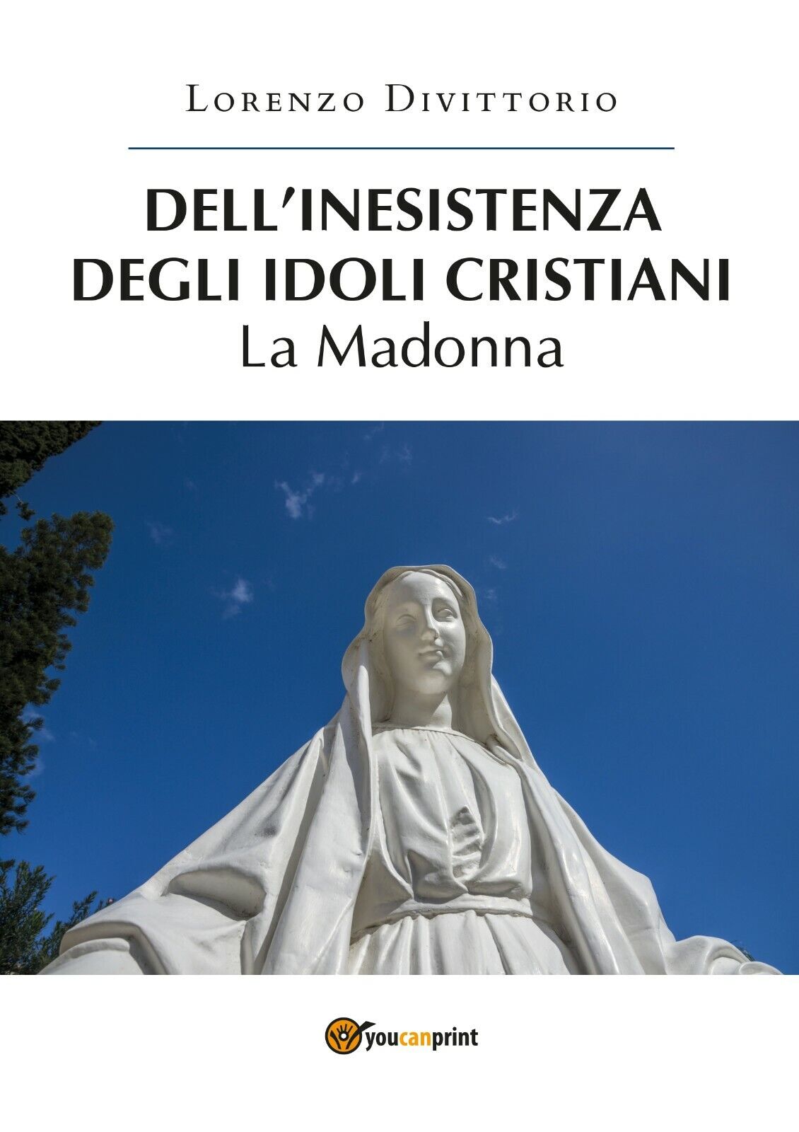 DelL'inesistenza degli idoli cristiani: la Madonna  di Lorenzo Divittorio,  2019 libro usato