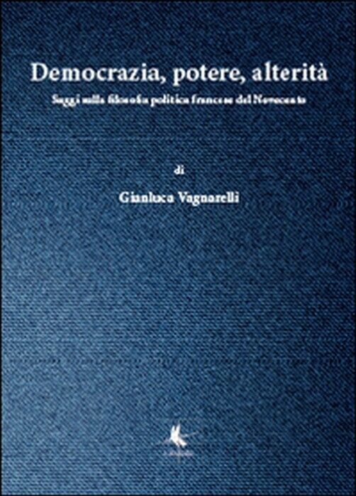 Democrazia, potere, alterit? - Gianluca Vagnarelli,  2014,  Libellula Edizioni libro usato