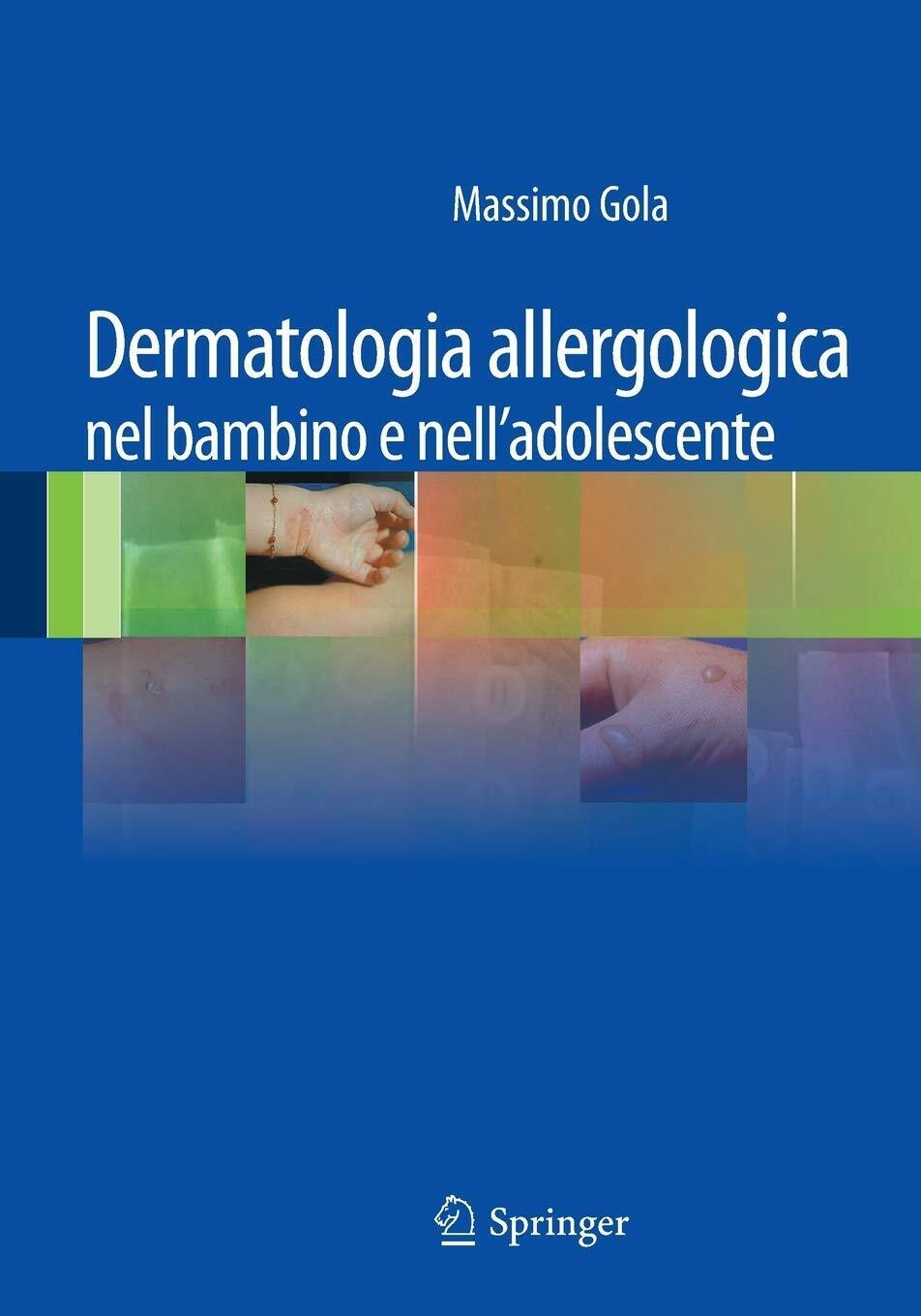 Dermatologia allergologica nel bambino e nell'adolescente - M. Gola - 2011 libro usato