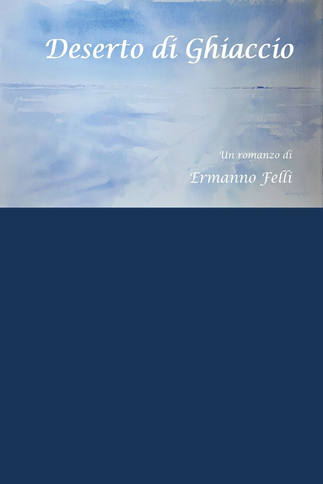 Deserto di Ghiaccio  di Ermanno Felli,  2020,  Youcanprint libro usato