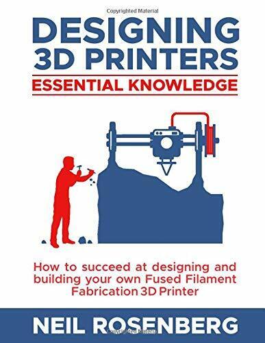 Designing 3D Printers Essential Knowledge di Neil Rosenberg,  2019,  Indipendent libro usato