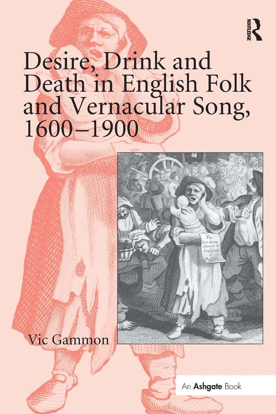 Desire, Drink and Death in English Folk and Vernacular Song, 1600-1900 - 2016 libro usato