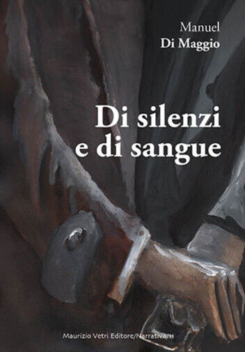 Di silenzi e di sangue di Manuel Di Maggio,  2018,  Maurizio Vetri Editore libro usato