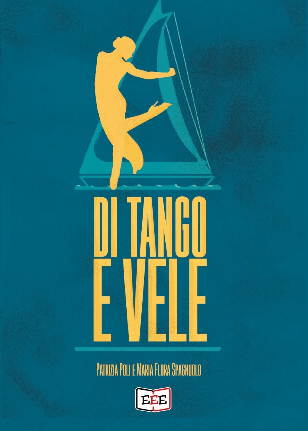 Di tango e vele  di Patrizia Poli, Maria Flora Spagnuolo,  2020,  Eee - Edizioni libro usato