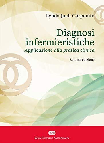 Diagnosi infermieristiche. Applicazione alla pratica clinica - CEA, 2020 libro usato