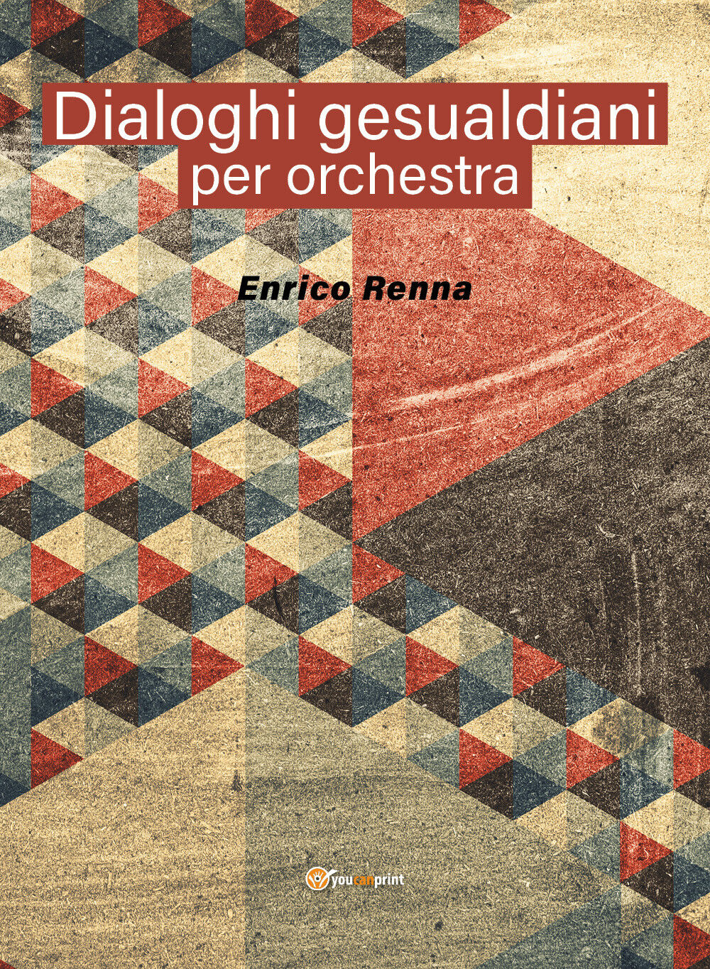 Dialoghi gesualdiani per orchestra di Enrico Renna,  2021,  Youcanprint libro usato