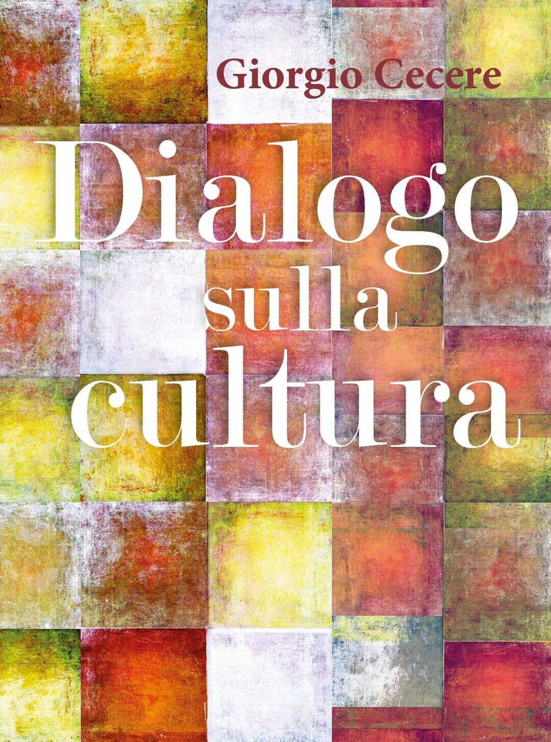 Dialogo sulla cultura - di Giorgio Cecere,  2019,  Youcanprint libro usato