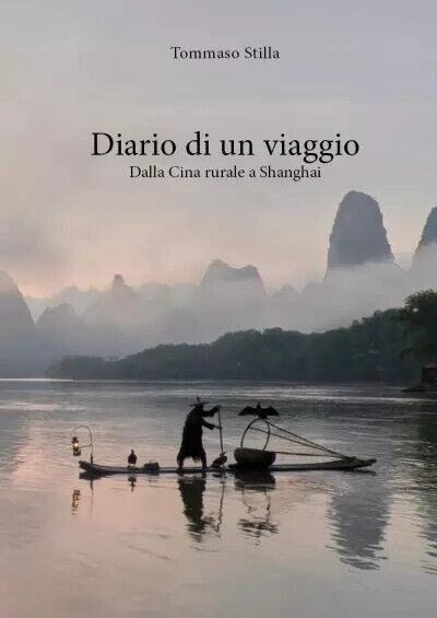  Diario di un viaggio. Dalla Cina rurale a Shanghai di Tommaso Stilla, 2023,  libro usato