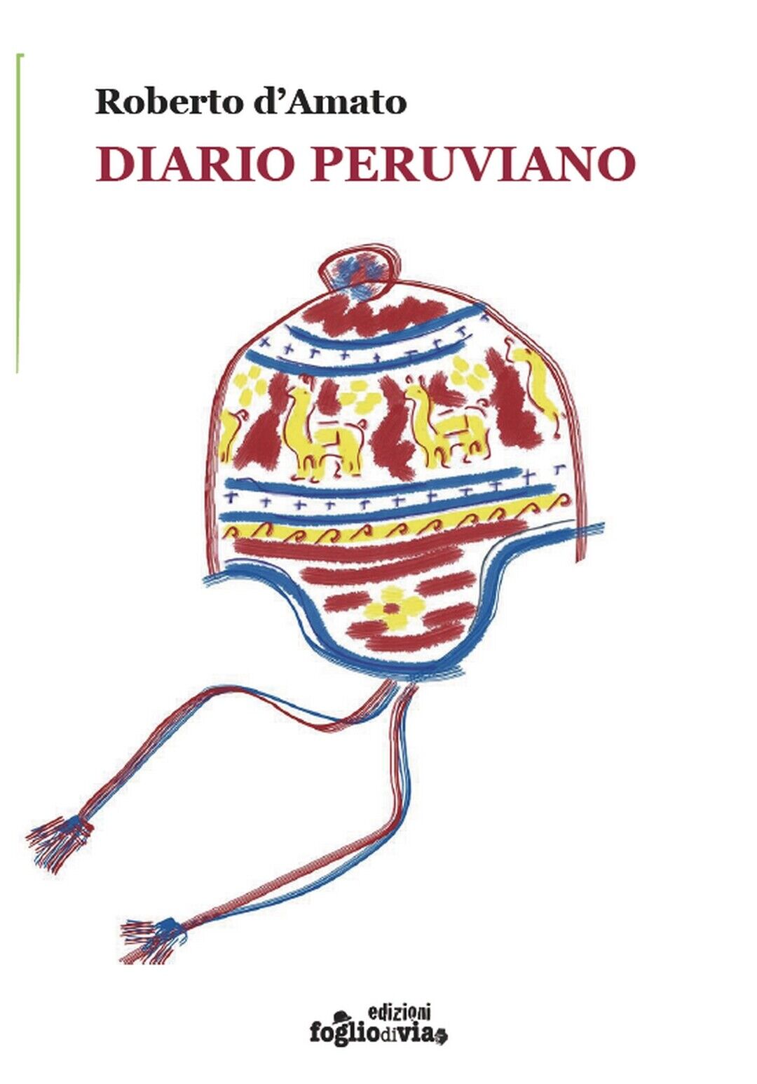 Diario peruviano  di Roberto d'Amato,  Edizioni Foglio Di Via libro usato