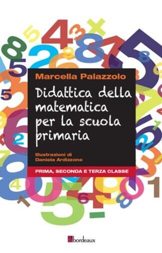 Didattica della matematica per la scuola primaria. Prima, seconda e terza classe libro usato