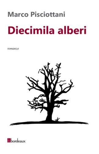 Diecimila alberi di Marco Pisciottani, 2013, Bordeaux libro usato