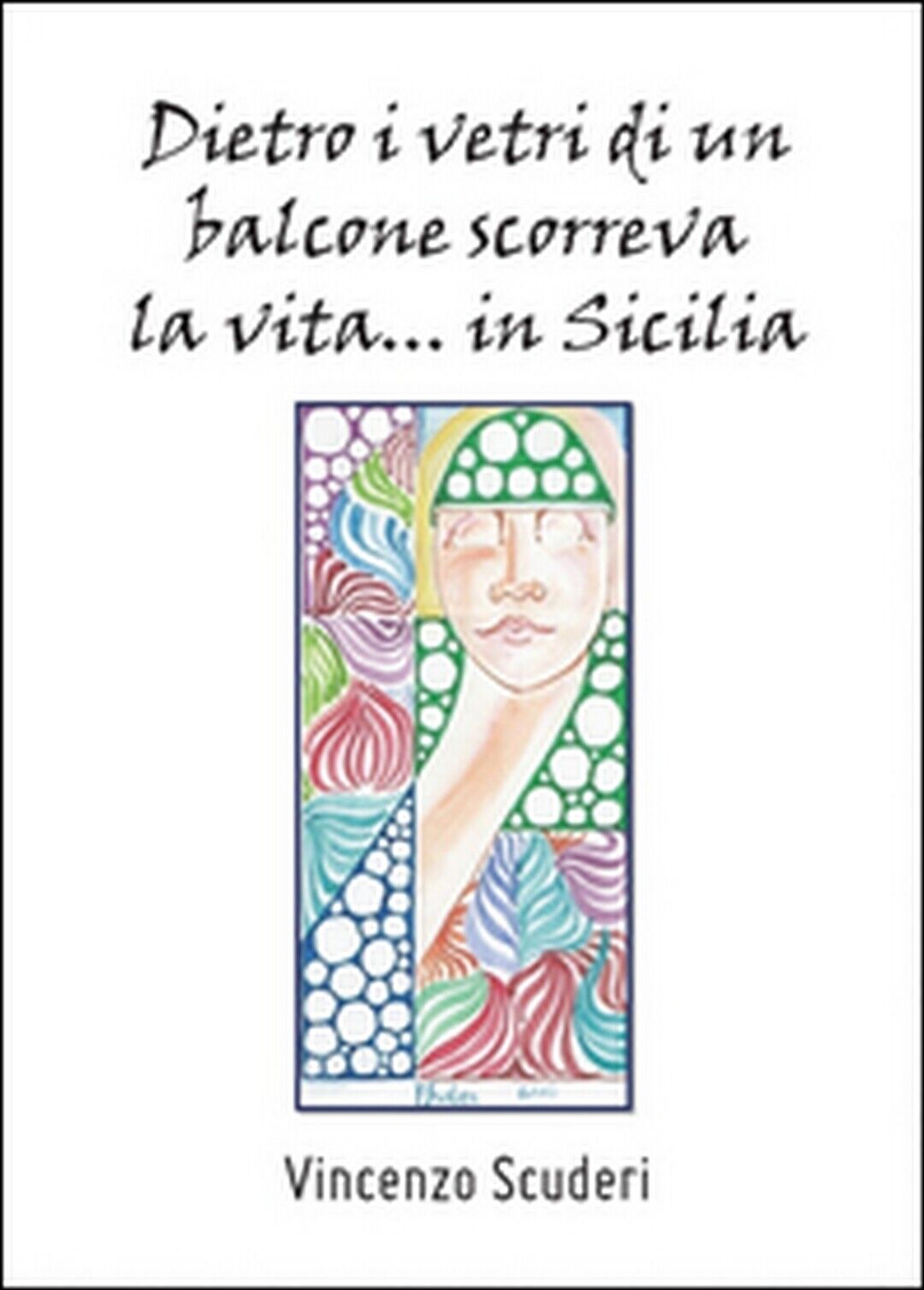 Dietro i vetri di un balcone scorreva la vita in Sicilia  di Vincenzo Scuderi libro usato