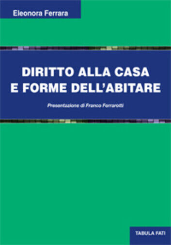 Diritto alla casa e forme delL'abitare di Eleonora Ferrara, 2014, Tabula Fati libro usato