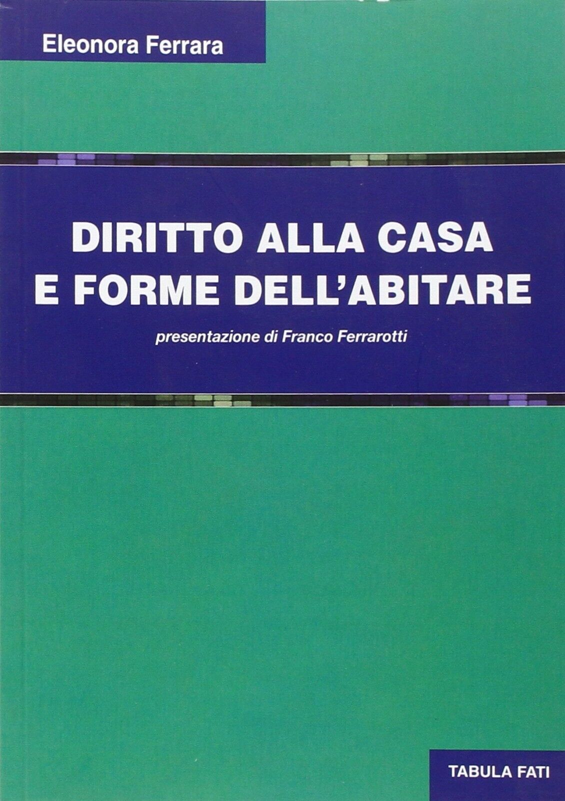 Diritto alla casa e forme delL'abitare di Eleonora Ferrara, 2014, Tabula Fati libro usato