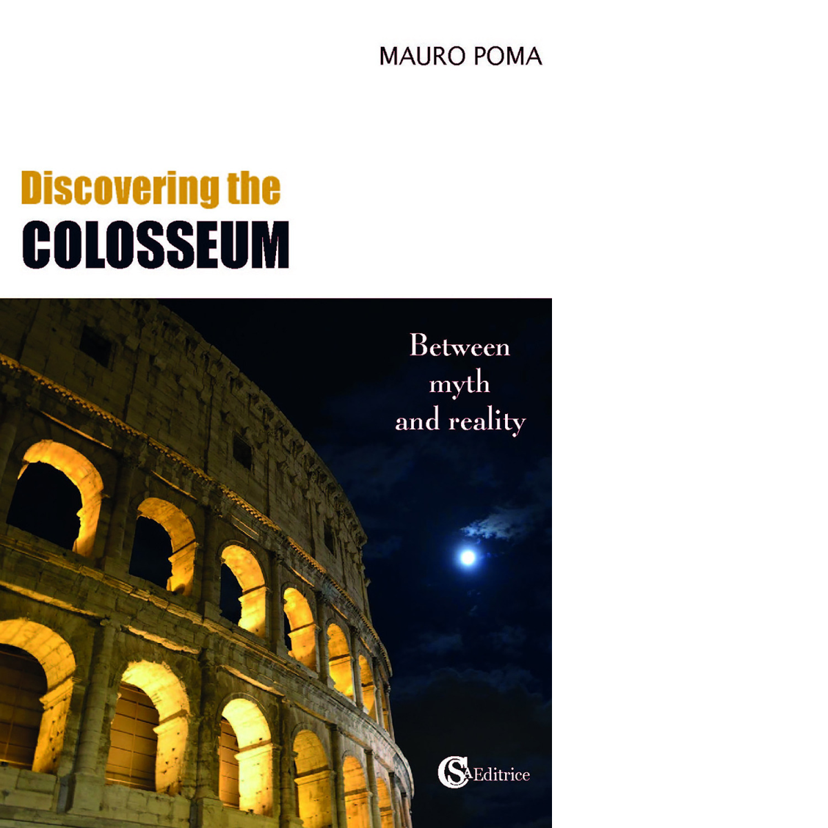 Discovering the Colosseum. Between myth and reality di Mauro Poma - 2021 libro usato