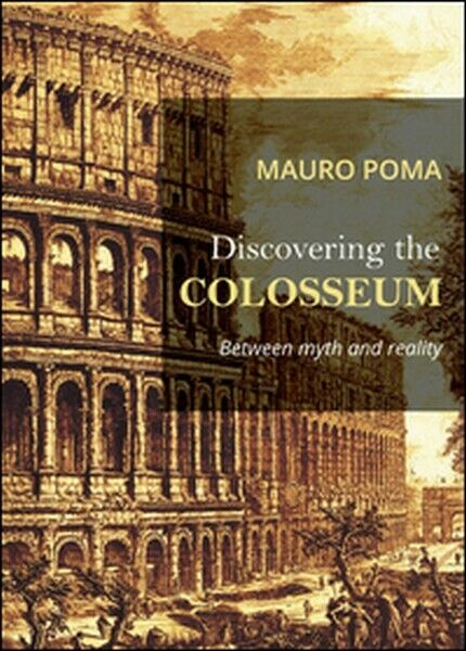 Discovering the Colosseum  di Mauro Poma,  2015,  Youcanprint - ER libro usato