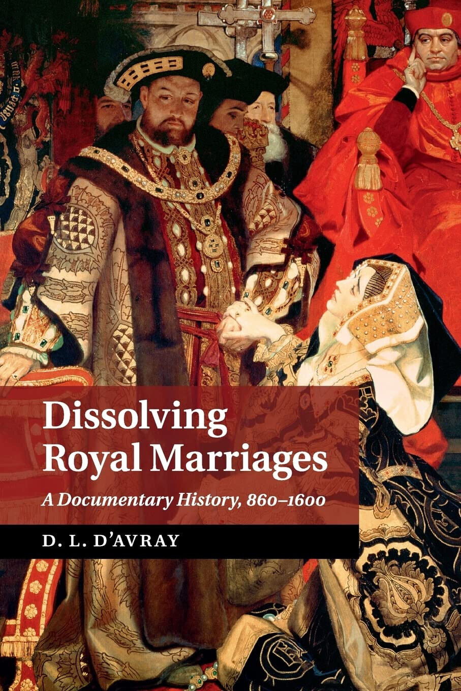 Dissolving Royal Marriages - D. L. D'avray - Camnbridge, 2017 libro usato