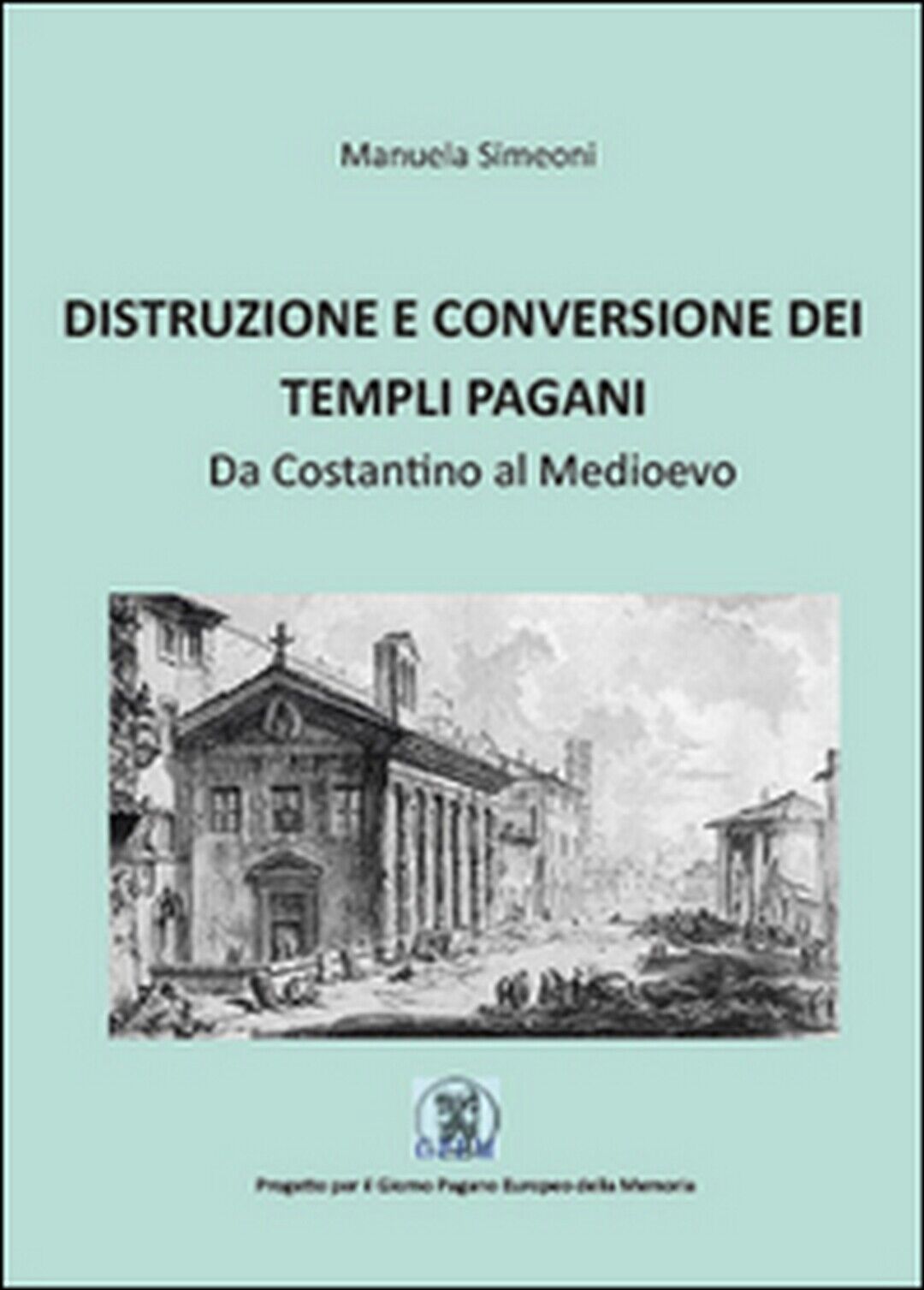 Distruzione e conversione dei templi pagani, di Manuela Simeoni,  2015,  Youcanp libro usato