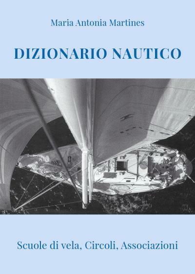 Dizionario Nautico Scuole di vela, Circoli, Associazioni di Maria Antonia Martin libro usato