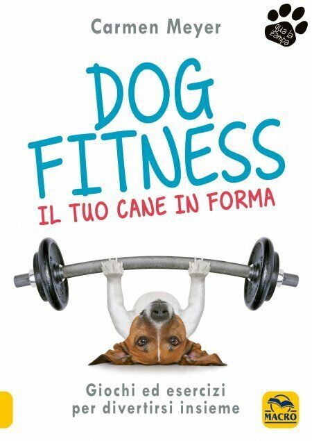 Dog fitness. Il tuo cane in forma di Carmen Meyer,  2021,  Macro Edizioni libro usato