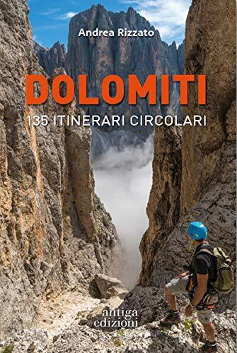 Dolomiti. 135 itinerari circolari - Andrea Rizzato - Antiga Edizioni, 2021 libro usato