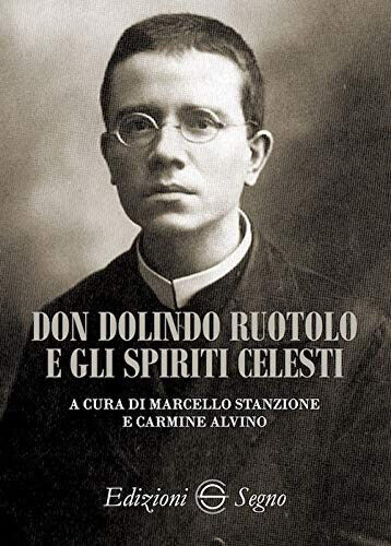 Don Dolindo Ruotolo e gli spiriti celesti - M. Stanzione, C. Alvino -Segno,2020 libro usato
