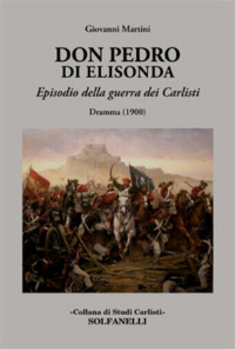 Don Pedro di Elisonda. Episodio della guerra dei Carlisti. Dramma (1900) di Giov libro usato