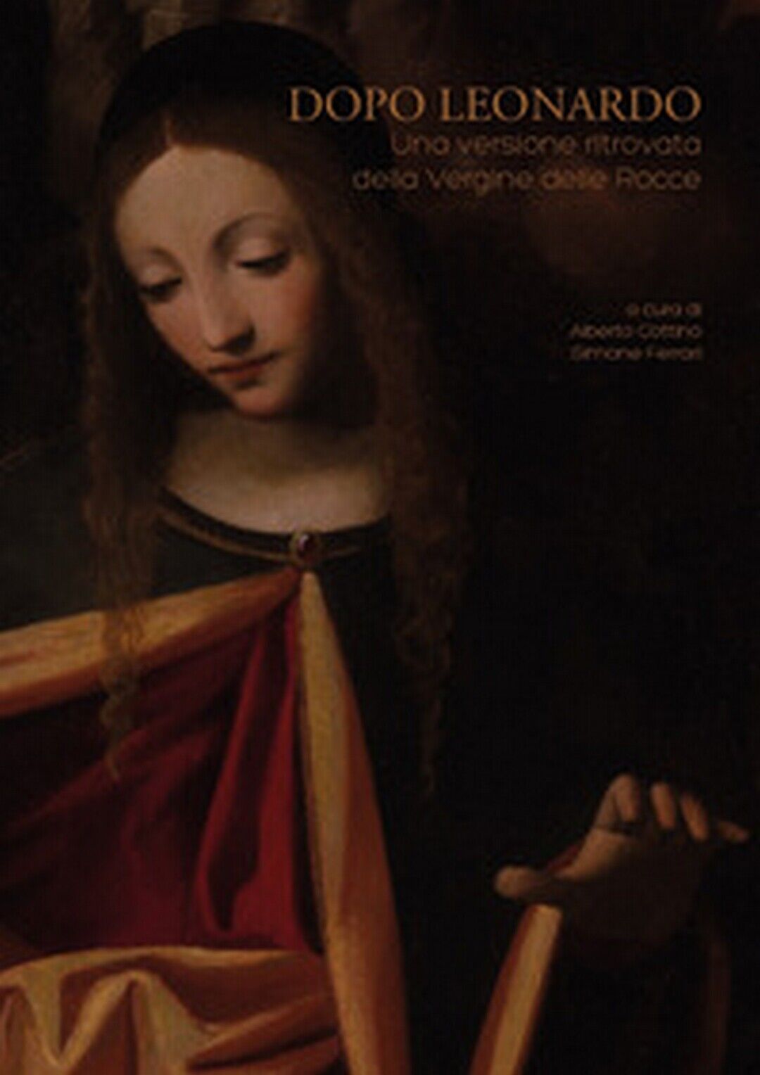 Dopo Leonardo. Una versione ritrovata della Vergine delle Rocce (Cottino, Ferr.) libro usato
