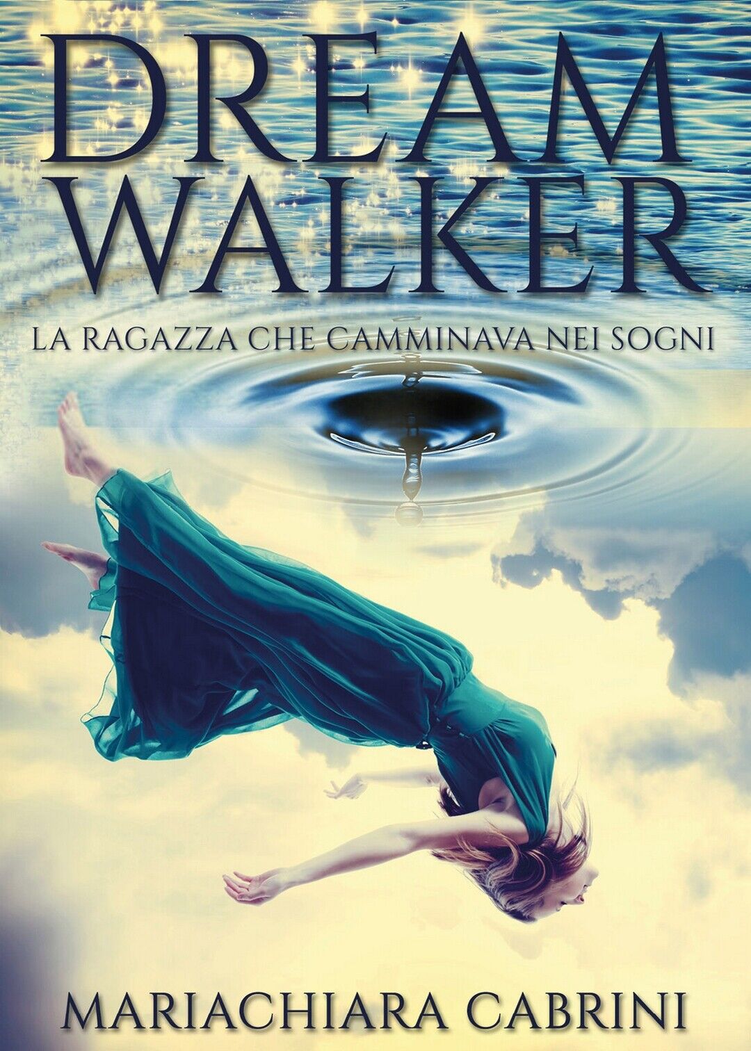 Dreamwalker: la ragazza che camminava nei sogni  di Mariachiara Cabrini,  2017 libro usato