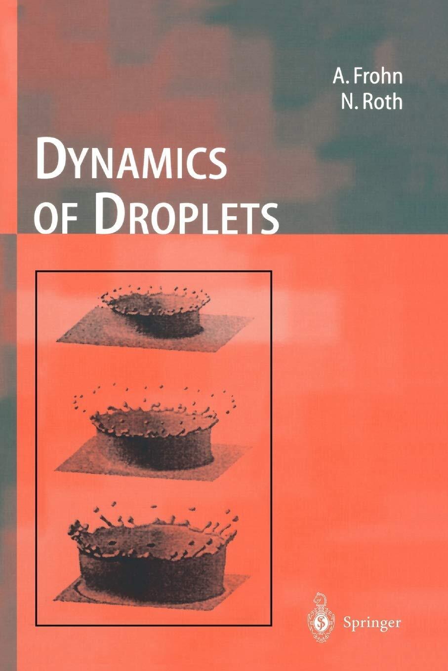 Dynamics of Droplets - Arnold Frohn, Norbert Roth - Springer, 2011 libro usato