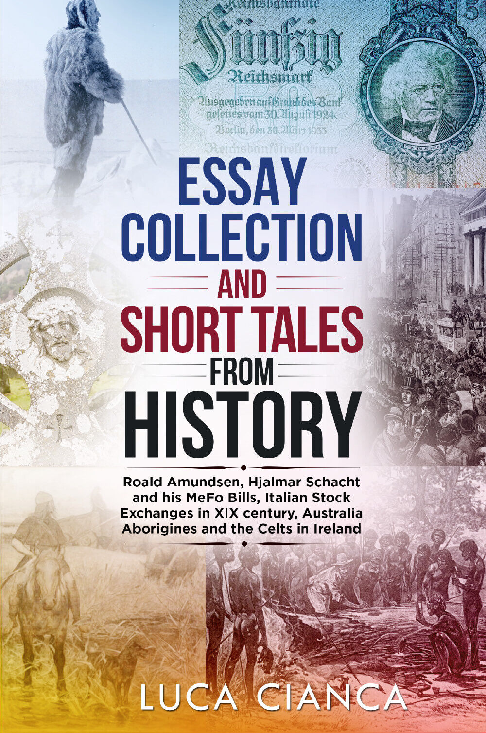 ESSAY COLLECTION AND SHORT TALES FROM HISTORY di Luca Cianca,  2021,  Youcanprin libro usato