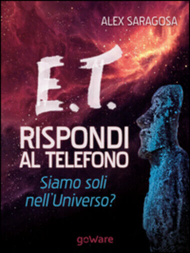 E.T. rispondi al telefono. Siamo soli nelL'universo? di Alex Saragosa,  2015,  G libro usato