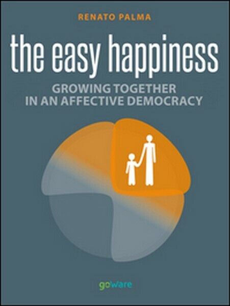 Easy happiness. Growing together in an affective democracy - ER libro usato