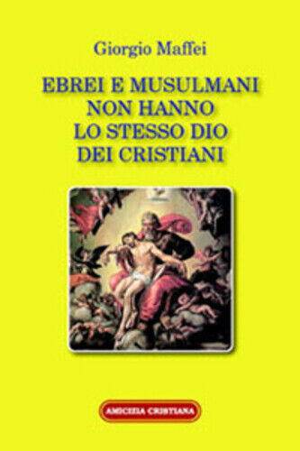 Ebrei e musulmani non hanno lo stesso dio dei cristiani di Giorgio Maffei, 2007 libro usato
