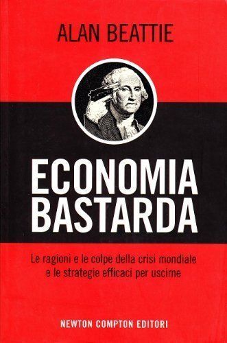 Economia bastarda - Alan Bettie,  2009,  Newton Compton  libro usato