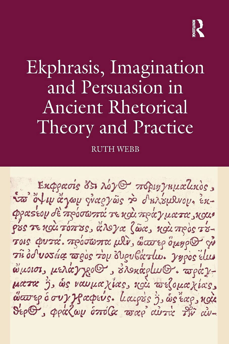 Ekphrasis, Imagination and Persuasion in Ancient Rhetorical Theory and Practice libro usato