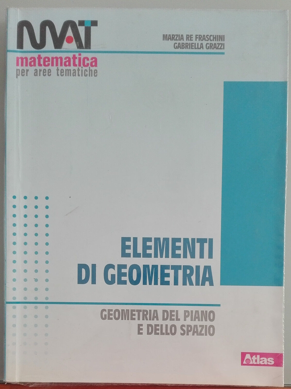 Elementi di geometria - Marzia Re Fraschini, Gabriella Grazzi - Atlas,2013 - A libro usato