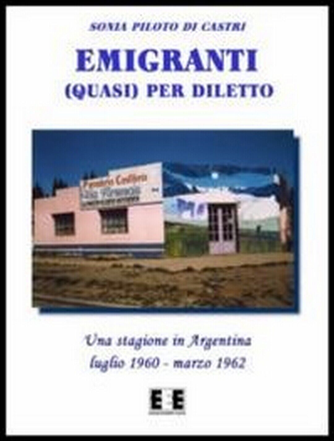 Emigranti (quasi) per diletto  di Sonia Piloto Di Castri,  2013,  Eee-edizioni E libro usato