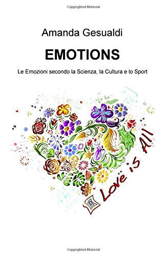 Emotions. Le emozioni secondo la scienza, la cultura e lo sport - 2016 libro usato