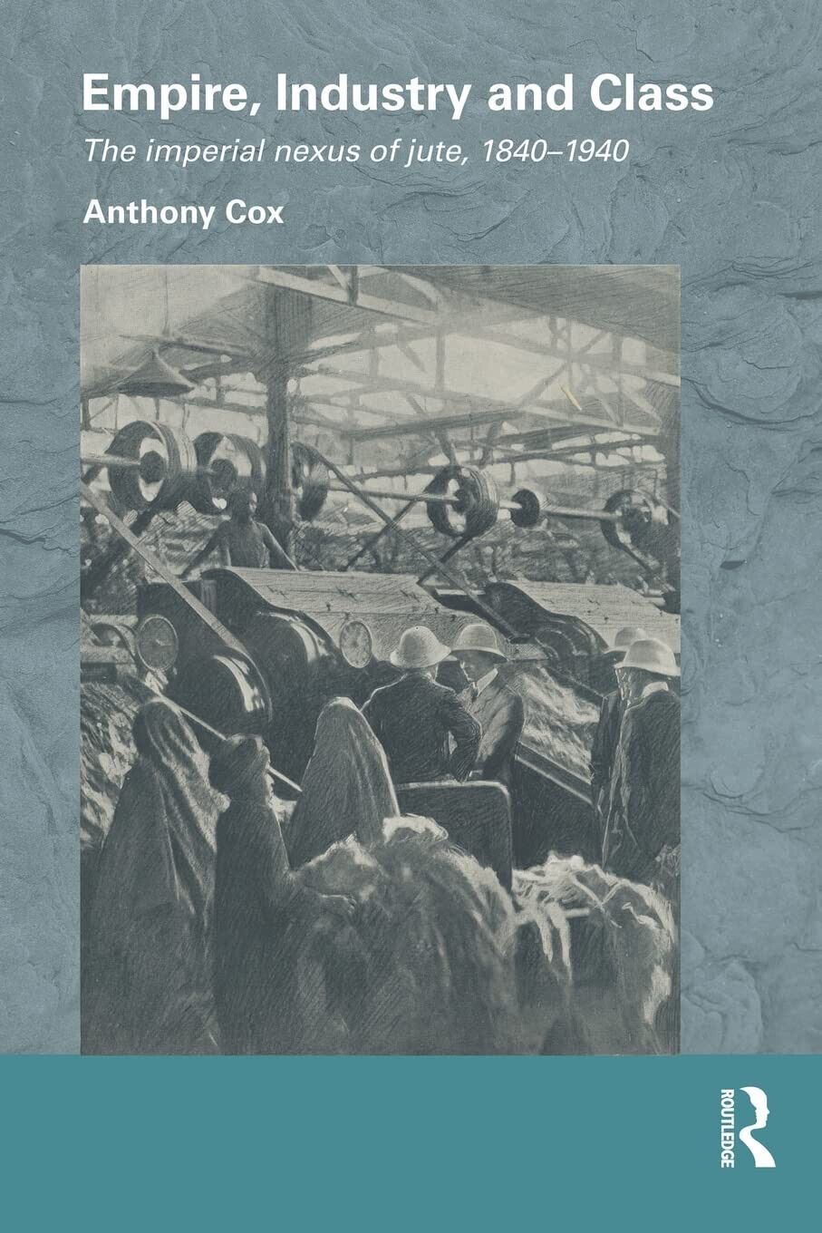 Empire, Industry and Class - Anthony Cox - Routledge, 2015 libro usato