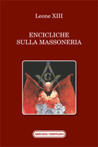 Encicliche sulla Massoneria di Leone XIII, 2017, Edizioni Amicizia Cristiana libro usato