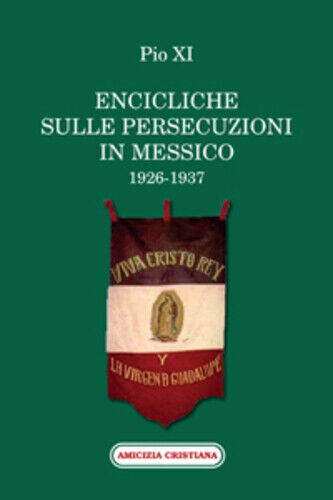 Encicliche sulle persecuzioni in Messico (1926-1937) di Pio XI, 2011, Edizioni A libro usato